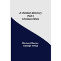 A Christian Directory (Part I) Christian Ethics