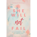 She Will Not Fail: A Successful Life in God's Eyes