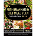 Anti-inflammatory Diet Meal Plan Cookbook 2020: Complete Guide of Anti-inflammatory Diet For Healing Immune System and Recover Whole Health-Over 120 S