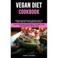Vegan Diet Cookbook: Vegan Clean Eating Diet Recipes: Healthy, Easy Prep Anti - Inflammation Recipes (Easy Vegetarian Recipes And 21 Day Meal Plan for