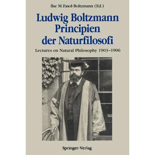 Ludwig Boltzmann Principien Der Naturfilosofi: Lectures on Natural Philosophy 1903-1906