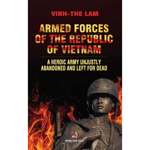Armed Forces of the Republic of Vietnam - A Heroic Army Unjustly Abandoned and Left for Dead