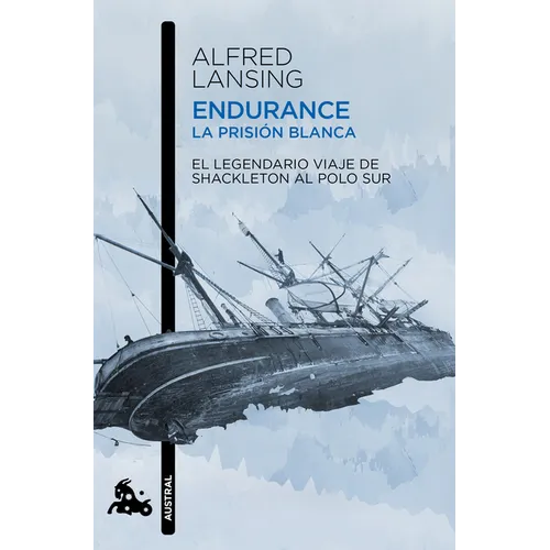 Endurance. La Prisión Blanca: El Legendario Viaje de Shackleton Al Polo Sur / Endurance: Shackleton's Incredible Voyage