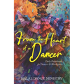 From the Heart of a Dancer: Daily Devotional for Dancers & Worshippers