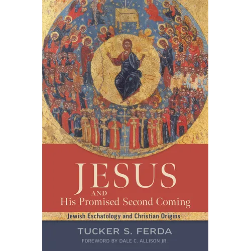 Jesus and His Promised Second Coming: Jewish Eschatology and Christian Origins