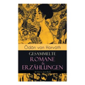 Ödön von Horváth: Gesammelte Romane & Erzählungen (66 Titel in einem Band): Der ewige Spießer, Ein Kind unserer Zeit, Der römische Haupt
