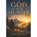 God Must Be a Hunter: 31 Day Devotional