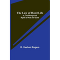 The Law of Hotel Life; or, the Wrongs and Rights of Host and Guest