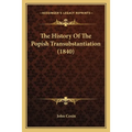 The History Of The Popish Transubstantiation (1840)