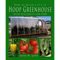 How to Build a 12 x 14 Hoop Greenhouse with Electricity for $300