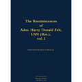 The Reminiscences of Adm. Harry Donald Felt, USN (Ret.), Vol. I: 1902-1992