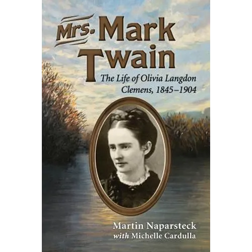 Mrs. Mark Twain: The Life of Olivia Langdon Clemens, 1845-1904