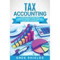 Tax Accounting: A Guide for Small Business Owners Wanting to Understand Tax Deductions, and Taxes Related to Payroll, LLCs, Self-Employment, S Corps,