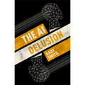 The AI Delusion