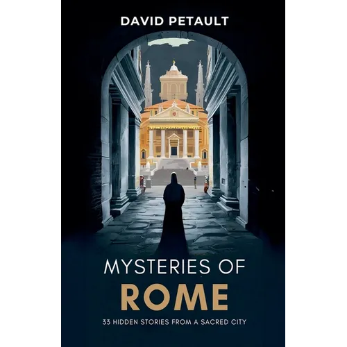 Mysteries of Rome: 33 Hidden Stories from a Sacred City