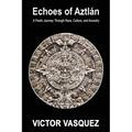 Echoes of Aztlán: A Poetic Journey Through Race, Culture, and Ancestry