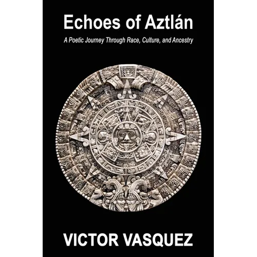 Echoes of Aztlán: A Poetic Journey Through Race, Culture, and Ancestry