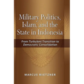 Military Politics, Islam and the State in Indonesia: From Turbulent Transition to Democratic Consolidation