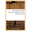 Comité Médical Des Bouches-Du-Rhône. 1843-1893