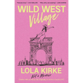 Wild West Village: Not a Memoir (Unless I Win an Oscar, Die Tragically, or Score a Country #1)