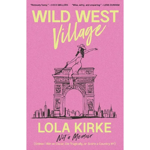 Wild West Village: Not a Memoir (Unless I Win an Oscar, Die Tragically, or Score a Country #1)