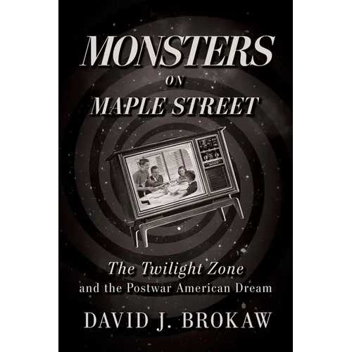 Monsters on Maple Street: The Twilight Zone and the Postwar American Dream