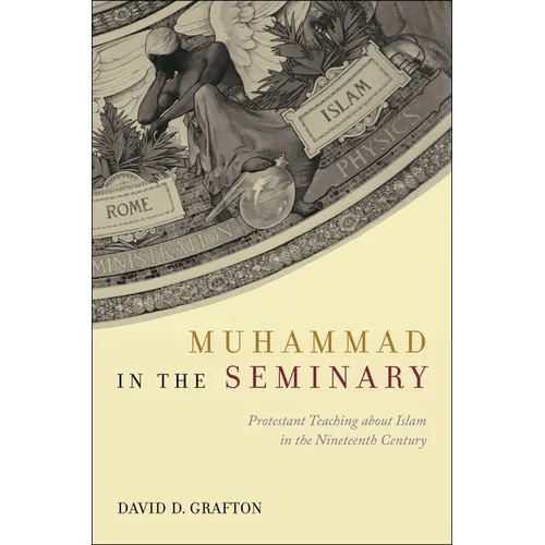 Muhammad in the Seminary: Protestant Teaching about Islam in the Nineteenth Century