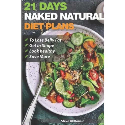 Weight Loss Tips and Diet Plans: 21 Days Naked Natural Plan to Lose Belly Fat, Get in Shape, Look Healthy and Save More.: lose belly fat fast