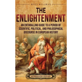 The Enlightenment: An Enthralling Guide to a Period of Scientific, Political, and Philosophical Discourse in European History