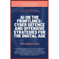 AI on the Frontlines: Cyber Defence and Offensive Strategies for the Digital Age