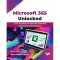 Microsoft 365 Unlocked: Learn to utilize the latest Microsoft 365 productivity tools efficiently (English Edition)