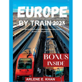 Europe by Train 2023: Train travel in Europe through an adventure guide for beginners