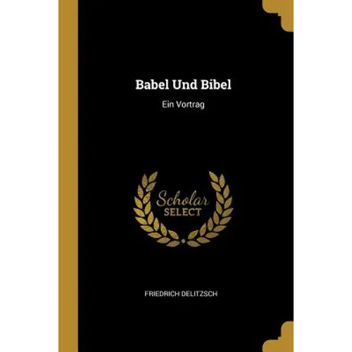 Babel Und Bibel: Ein Vortrag