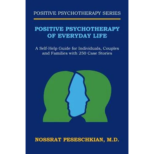 Positive Psychotherapy of Everyday Life: A Self-Help Guide for Individuals, Couples and Families with 250 Case Stories