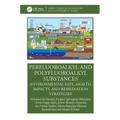 Perfluoroalkyl and Polyfluoroalkyl Substances: Environmental Fate, Health Impacts, and Remediation Strategies