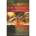 In the Beginning Was Information: A Scientist Explains the Incredible Design in Nature