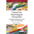 Toward the Psychological Humanities: A Modest Manifesto for the Future of Psychology