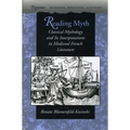 Reading Myth: Classical Mythology and Its Interpretations in Medieval French Literature