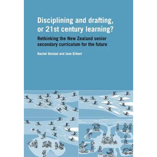 Disciplining and Drafting, or 21st Century Learning? Rethinking the New Zealand Senior Secondary Curriculum for the Future