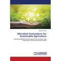Microbial Innovations for Sustainable Agriculture