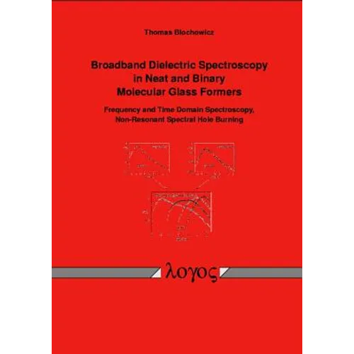 Broadband Dielectric Spectroscopy in Neat and Binary Molecular Glass Formers: Frequency and Time Domain Spectroscopy, Non-Resonant Spectral Hole Burni