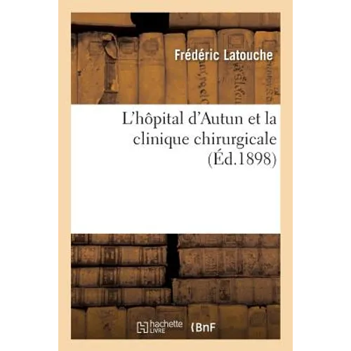 L'Hôpital d'Autun Et La Clinique Chirurgicale:: À Propos Des Conséquences de l'Application de la Loi Sur l'Assistance Médicale Gratuite À Autun