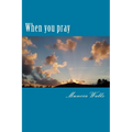 When you pray: A study on the prayer Jesus taught His disciples.
