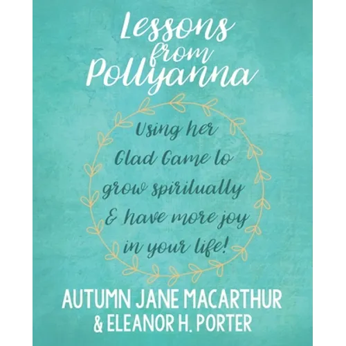 Lessons from Pollyanna: Using her Glad Game to grow spiritually and have more joy in your life!