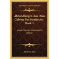 Abhandlungen Aus Dem Gebiete Des Strafrechts, Book 1: Ueber Vorsatz Und Absicht (1866)