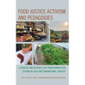 Food Justice Activism and Pedagogies: Literacies and Rhetorics for Transforming Food Systems in Local and Transnational Contexts