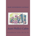 Aunt Phillis's Cabin: Southern Life As It Is