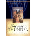 Incense and Thunder: Experience Intimacy and Power with God Through Prayer