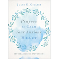 Prayers to Calm Your Anxious Heart: 100 Reassuring Devotions