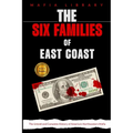 The Six Families of East Coast: 6 Books in 1 - The Untold and Complete History of America's Northeastern Mafia
